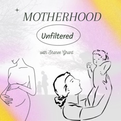 Motherhood Unfiltered - Episode 1