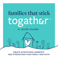 FAMILIES THAT STICK TOGATHER™ | Intentional Family Time, Faith-Filled Family, Balance the Busy, Mealtime Questions podcast