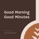 Good Morning, Good Minutes