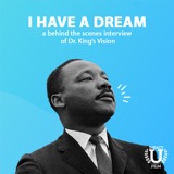 I Have A Dream, a behind the scenes interview of Dr King’s Vision