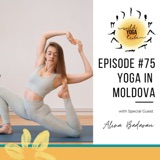 #75 - Yoga and Writing - Yoga in Moldova with Alina Badarau