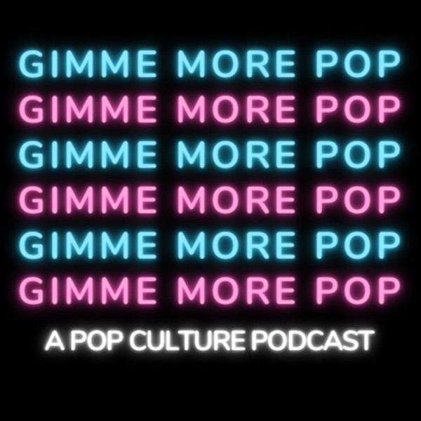 Gimme More Pop: A Pop Culture Podcast