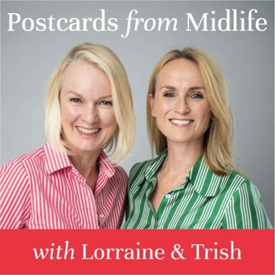 Postcards From Midlife:Lorraine Candy & Trish Halpin