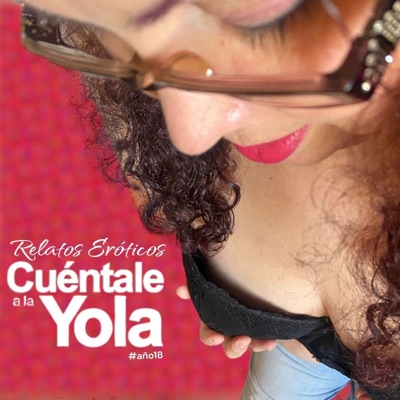 Relatos Eróticos: Cuéntale a la Yola Relatos Eróticos: Cuéntale a la Yola