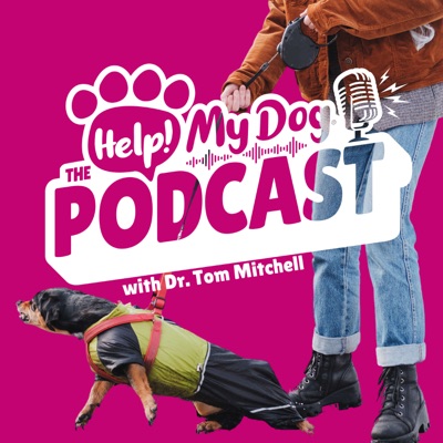 Help! My Dog: The Podcast. Dog Behaviour & Training Strategies that Work!:Dr Tom Mitchell