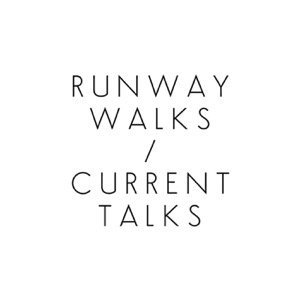 Runway Walks / Current Talks