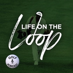 Life On The Loop Golf Podcast