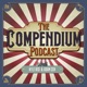 The Compendium Podcast: An Assembly of Fascinating and Intriguing Things