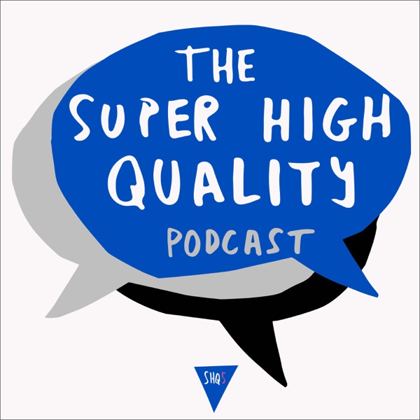 The Super High Quality Podcast