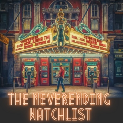 The Neverending Watchlist - Movie Podcast