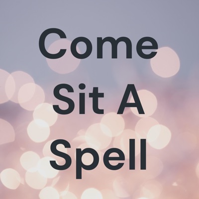 Come Sit A Spell