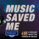 Music Saved Me Podcast