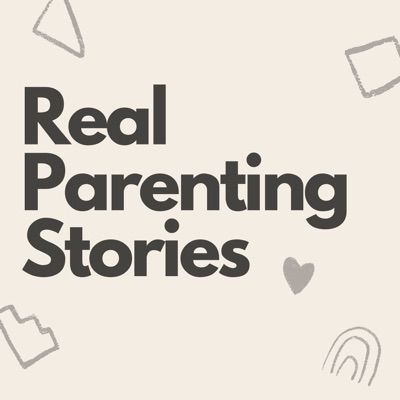 Real Parenting Stories Real Parenting Stories