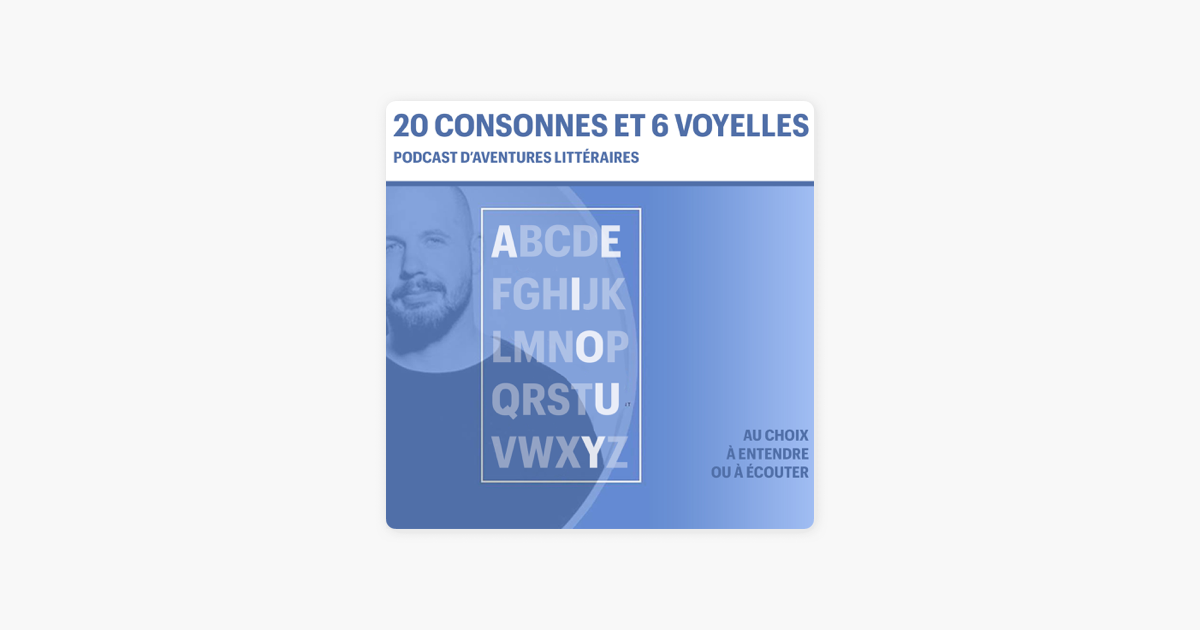 20 CONSONNES ET 6 VOYELLES“ auf Apple Podcasts