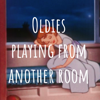 Oldies playing from another room - Oldies Playing
