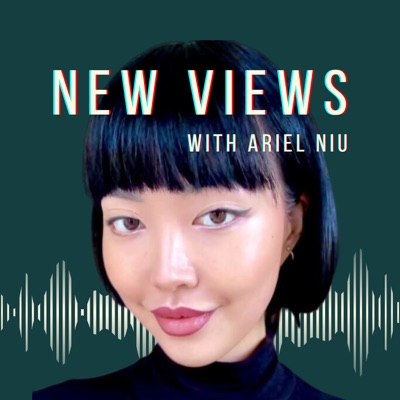 New Views with Ariel Niu