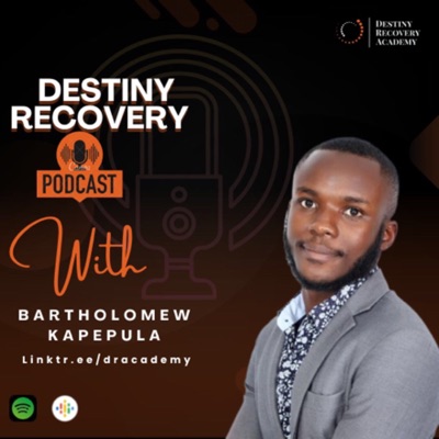 Destiny Recovery podcast with Barthomew Kapepula