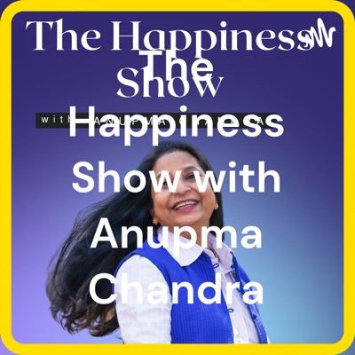 The Happiness Show with Anupma Chandra
