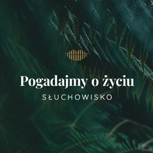 Słuchowisko. Pogadajmy o życiu