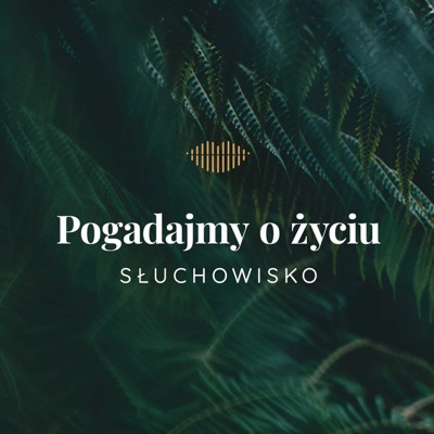 Słuchowisko. Pogadajmy o życiu