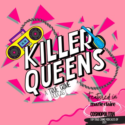 Killer Queens: A True Crime Podcast:Killer Queens: A True Crime Podcast for Millennials