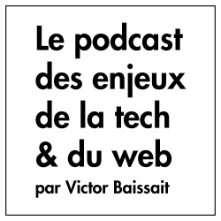 Les enjeux de la tech et du web par Victor Baissait