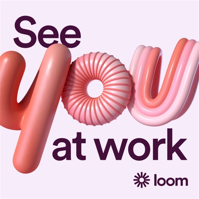 See You at Work: A Loom Conversation Series