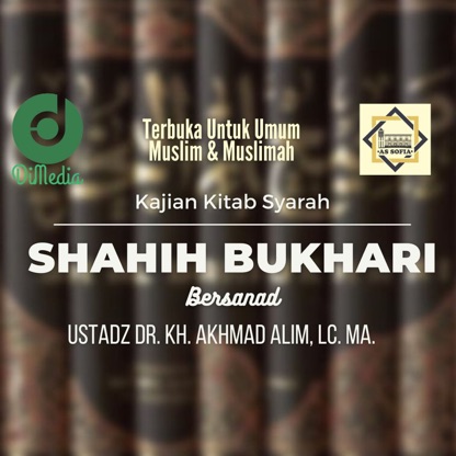 KAJIAN SYARAH SHAHIH BUKHARI, Ust. Dr. KH. Akhmad Alim, Lc., MA., Masjid As-Sofia