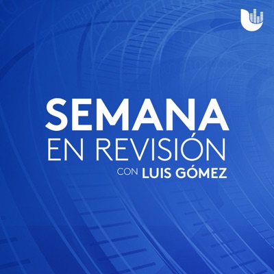 Semana en revisión, con Luis Gómez