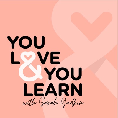 You Love & You Learn Podcast:Sarah Yudkin