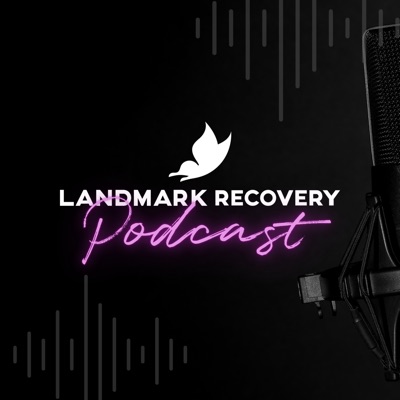 Landmark Recovery Podcast Landmark Recovery Podcast