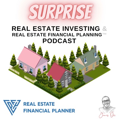 Surprise Real Estate Investing & Real Estate Financial Planning™ Podcast