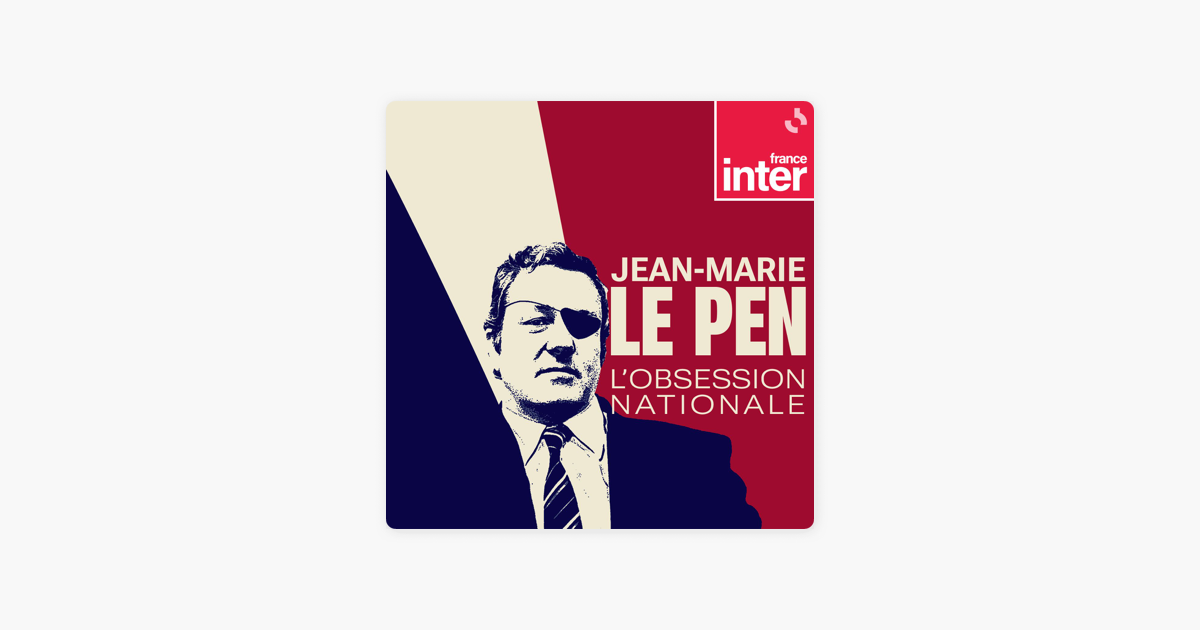 ‎JeanMarie Le Pen, l'obsession nationale on Apple Podcasts