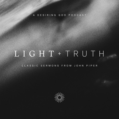 Light + Truth:Desiring God