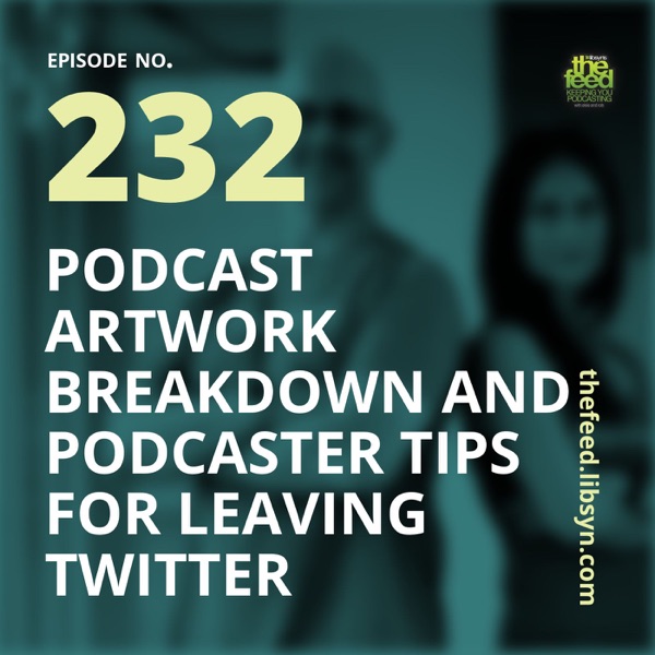 232: Podcast Artwork Breakdown and Podcaster Tips for Leaving Twitter photo