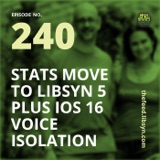 240: Stats Move To Libsyn 5 Plus iOS 16 Voice Isolation