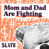 Mom and Dad Are Fighting | Slate's parenting show - Slate Podcasts