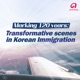 Marking 120 Years: Transformative scenes in Korean immigration