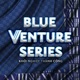 Blue Ventures Series - Khởi Nghiệp Thành Công