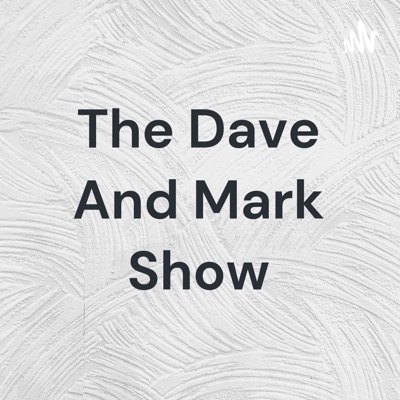 The Dave And Mark Show