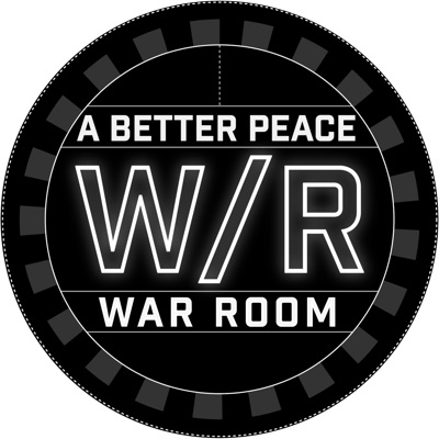 A Better Peace: The War Room Podcast:A Better Peace: The War Room Podcast