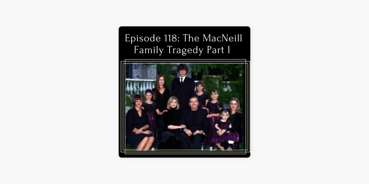 Episode 118: The MacNeill Family Tragedy Part I – True Crime Couple –  Podcast – Podtail