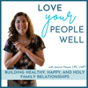 Love Your People Well - Motherhood, Marriage, & Family Relationships From A Christian Counselor - Jessica Hayes, LPC, LMFT - Wife, Mom, Christian, Counselor