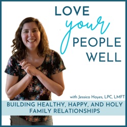 Love Your People Well - Motherhood, Marriage, & Family Relationships From A Christian Counselor