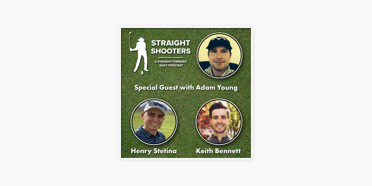 Straight Shooters Golf Podcast: S2:E8 - ADAM YOUNG: THE TRUTH ABOUT  IMPROVEMENT (BALL FLIGHT, LEARNING, SKILL DEVELOPMENT) en Apple Podcasts