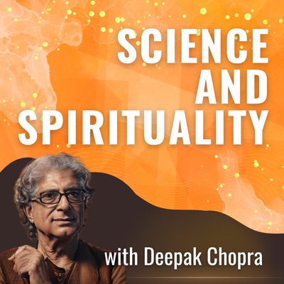 Science and Spirituality with Deepak Chopra:Deepak Chopra