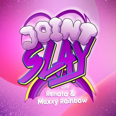 Joint Slay Podcast:Renata and Maxxy Rainbow