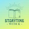Storytime with K - Kid Story Podcast - Storytime with K - Kids Books Read Aloud