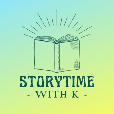 Storytime with K - Kid Story Podcast:Storytime with K - Kids Books Read Aloud