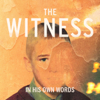 The Witness: In His Own Words - Yellow Path Productions